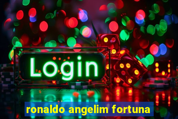 ronaldo angelim fortuna